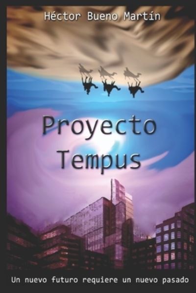 Cover for Hector Bueno Martin · Proyecto Tempus: Un nuevo futuro requiere un nuevo pasado - Saga Tempus (Paperback Book) (2017)