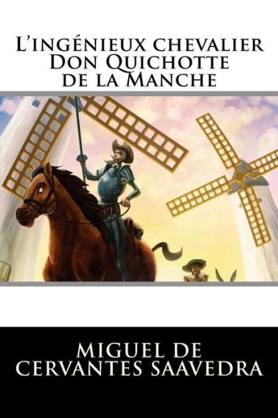 Cover for Miguel De Cervantes Saavedra · L'ingenieux chevalier Don Quichotte de la Manche (Paperback Bog) (2016)