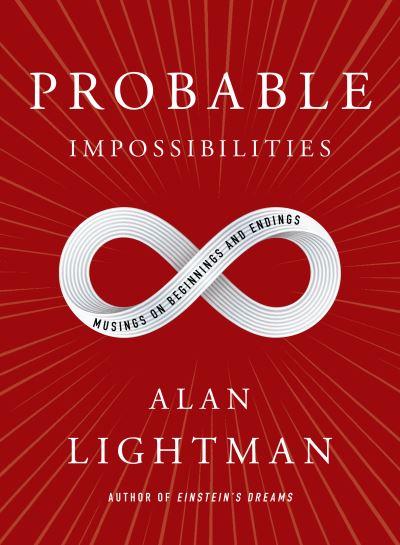 Cover for Alan Lightman · Probable Impossibilities: Musings on Beginnings and Endings (Hardcover Book) (2021)