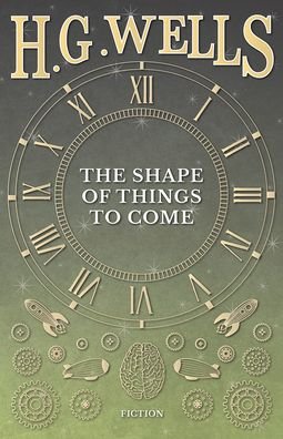 The Shape of Things to Come - H G Wells - Bøker - Read Books - 9781528770019 - 15. juli 2020