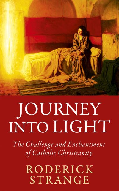 Cover for Roderick Strange · Journey into Light: The Challenge and Enchantment of Catholic Christianity (Paperback Book) (2022)