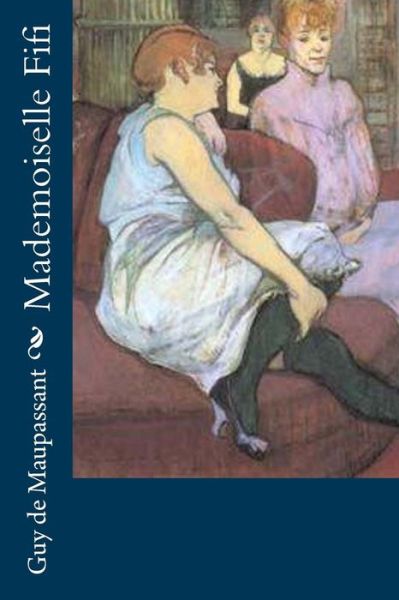 Mademoiselle Fifi - Guy de Maupassant - Books - Createspace Independent Publishing Platf - 9781530522019 - March 13, 2016