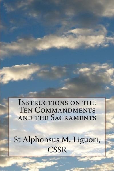 Cover for Cssr St Alphonsus M Liguori · Instructions on the Ten Commandments and the Sacraments (Taschenbuch) (2016)