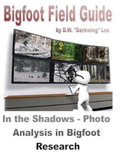 Cover for D W Lee · Bigfoot Field Guide - In the shadows - Photographic Analysis in Bigfoot Research (Paperback Book) (2016)