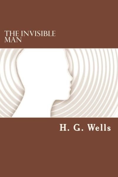 The Invisible Man - H G Wells - Livros - Createspace Independent Publishing Platf - 9781537721019 - 17 de setembro de 2016