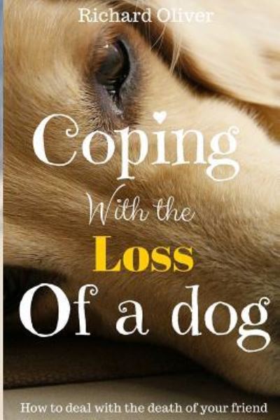 Cover for Prof Richard Oliver · Coping With The Loss Of A Dog (Taschenbuch) (2016)