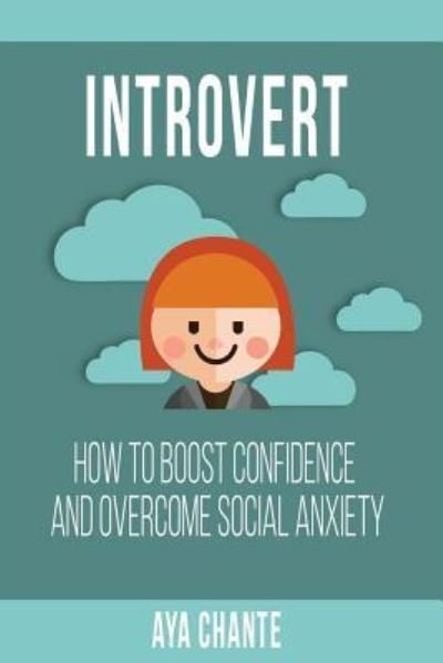Cover for Aya Chante · Introvert How to Boost Confidence and Overcome Social Anxiety (Taschenbuch) (2016)