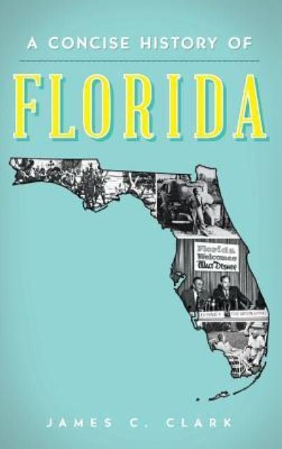 Cover for James C Clark · A Concise History of Florida (Gebundenes Buch) (2014)