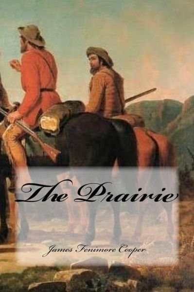 The Prairie - James Fenimore Cooper - Livros - Createspace Independent Publishing Platf - 9781540310019 - 8 de novembro de 2016