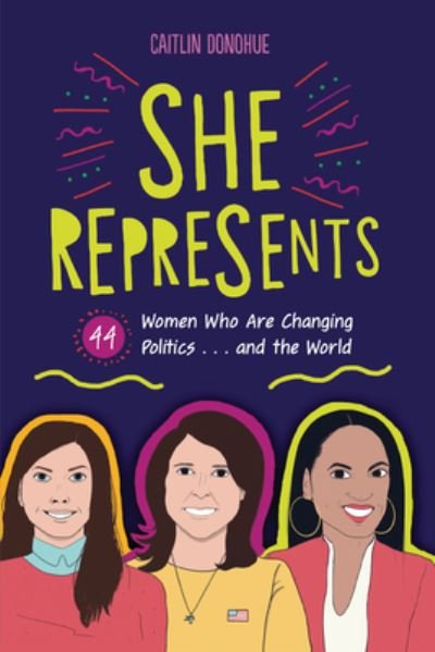Cover for Caitlin Donohue · She Represents: 44 Women Who Are Changing Politics . . . and the World (Paperback Book) (2020)
