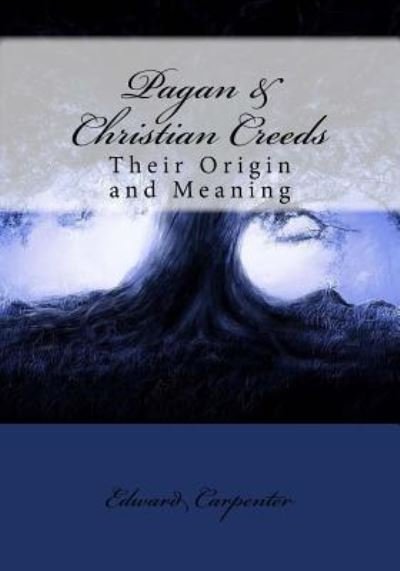 Cover for Edward Carpenter · Pagan &amp; Christian Creeds (Pocketbok) (2017)
