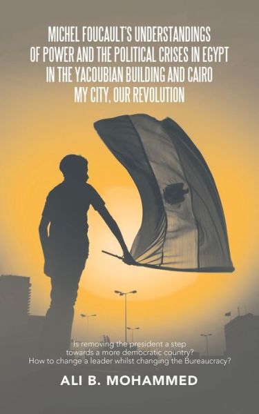 Michel Foucault's Understandings of Power and the Political Crises in Egypt in the Yacoubian Building and Cairo My City, Our Revolution - Ali B. Mohammed - Books - Partridge Publishing - 9781543757019 - February 29, 2020