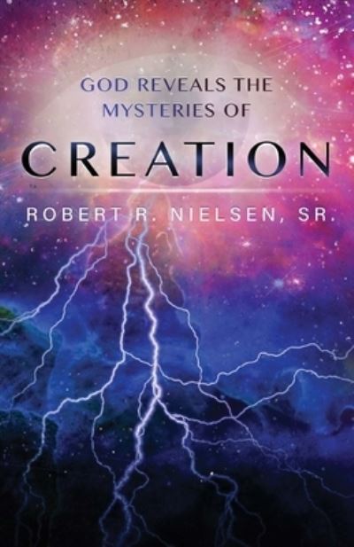 Cover for Robert Nielsen · God Reveals the Mysteries of Creation, Volume 1 (Paperback Book) (2017)