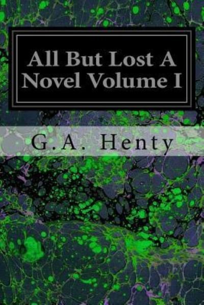 Cover for G.A. Henty · All But Lost A Novel Volume I (Taschenbuch) (2017)