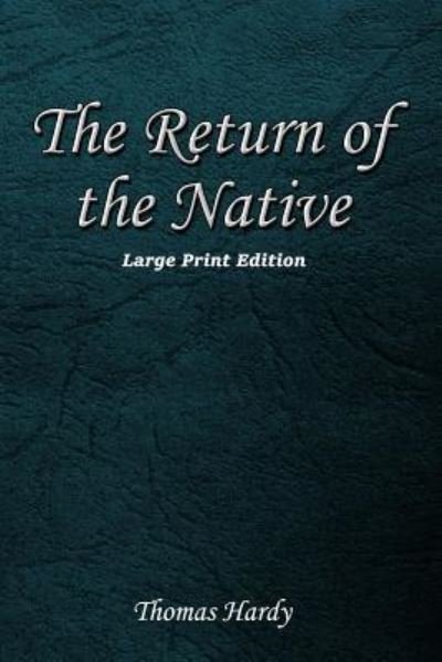 The Return of the Native - Thomas Hardy - Books - Createspace Independent Publishing Platf - 9781545500019 - April 21, 2017