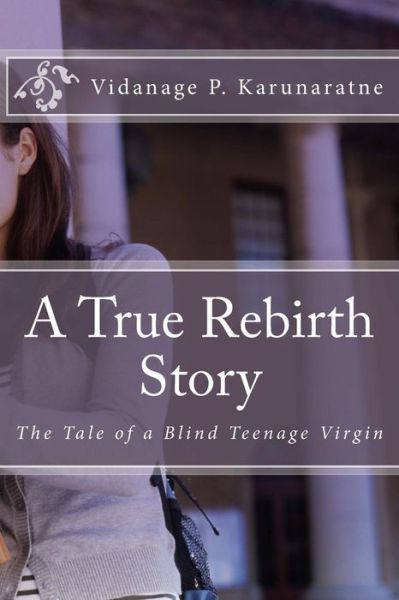 A True Rebirth Story - Vidanage P Karunaratne - Books - Createspace Independent Publishing Platf - 9781546420019 - May 2, 2017