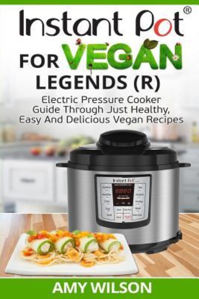 Cover for Amy Wilson · Instant Pot Cookbook for Vegan Legends (R) (Paperback Book) (2017)