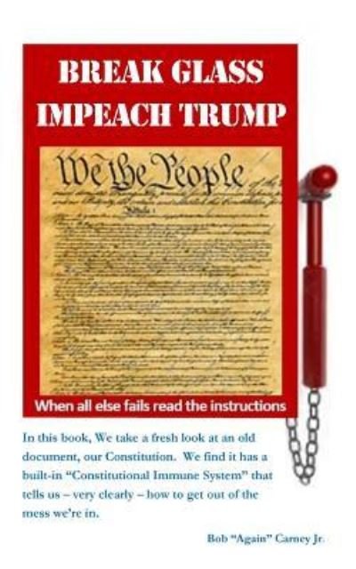 Cover for Bob &quot;Again&quot; Carney Jr · Break Glass Impeach Trump (Paperback Book) (2017)