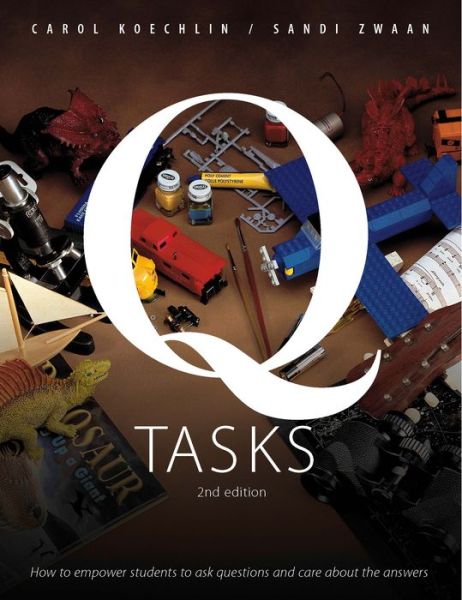 Q-Tasks: How to Empower Students to Ask Questions and Care About the Answers - Carol Koechlin - Books - Pembroke Publishing Ltd - 9781551383019 - October 13, 2014