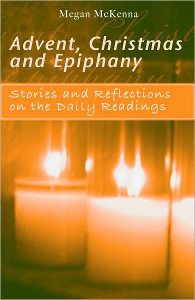 Cover for Megan Mckenna · Advent, Christmas, Epiphany:  Stories and Reflections on the Daily Readings (Paperback Book) (2015)