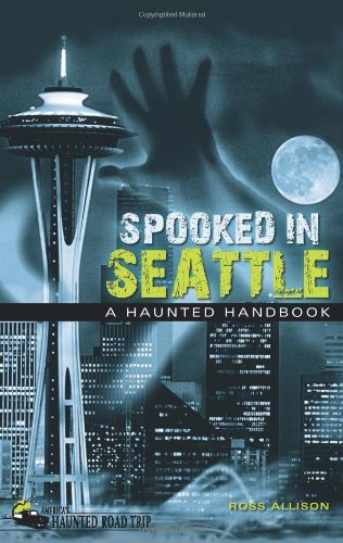 Spooked in Seattle: A Haunted Handbook - America's Haunted Road Trip - Ross Allison - Böcker - Clerisy Press - 9781578605019 - 29 september 2011