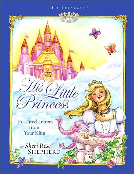 Cover for Sheri Rose Shepherd · His Little Princess: Treasured Letters from Your King (Hardcover Book) (2006)