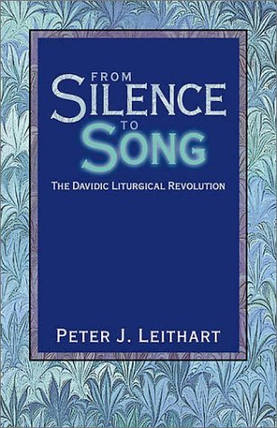 Cover for Peter J Leithart · From Silence to Song: The Davidic Liturgical Revolution (Paperback Book) (2003)