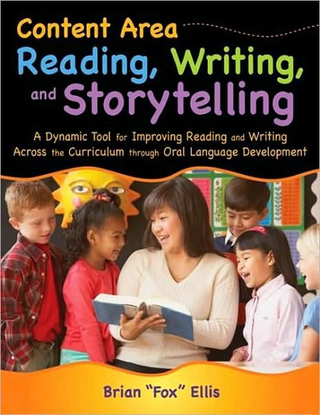 Cover for Brian &quot;Fox&quot; Ellis · Content Area Reading, Writing, and Storytelling: A Dynamic Tool for Improving Reading and Writing Across the Curriculum through Oral Language Development (Paperback Book) (2008)