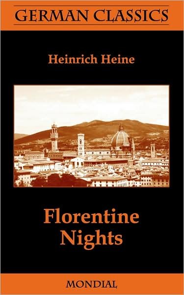 Florentine Nights (German Classics) - Heinrich Heine - Livres - Mondial - 9781595691019 - 29 juillet 2008