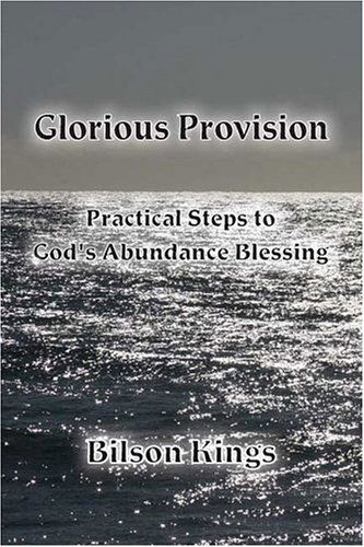 Cover for Bilson Kings · Glorious Provision. Practical Steps to God's Abundance Blessing (Paperback Book) (2006)