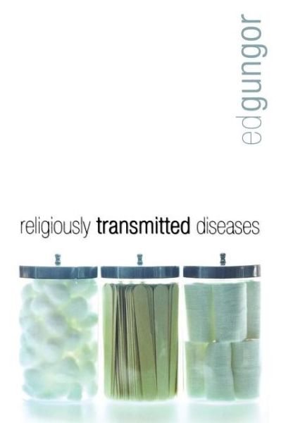 Religiously Transmitted Diseases: Finding a Cure when Faith Doesn't Feel Right - Ed Gungor - Books - Nelson (Thomas) Publishers,U.S. - 9781599510019 - May 8, 2006