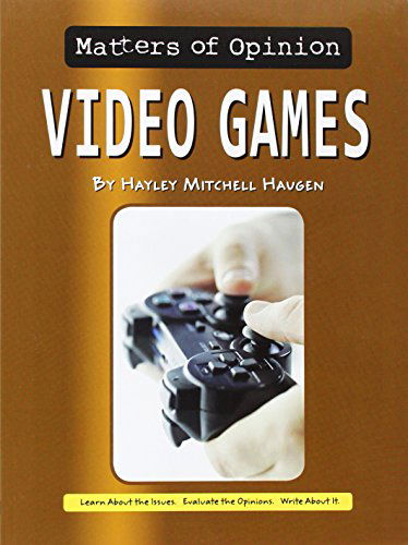 Cover for Hayley Mitchell Haugen · Video Games (Matters of Opinion) (Hardcover Book) (2014)