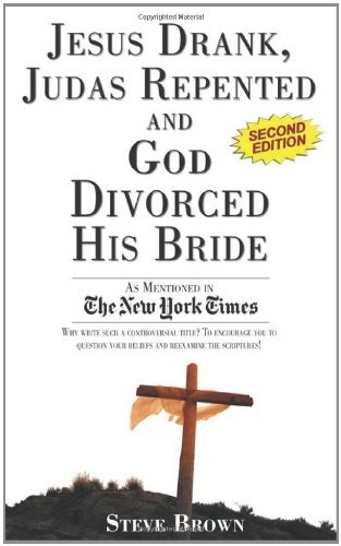 Jesus Drank, Judas Repented and God Divorced His Bride - Steve Brown - Books - Happy About - 9781600052019 - June 3, 2011