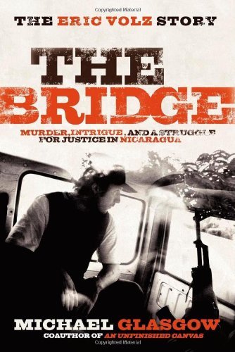 Cover for Michael Glasgow · The Bridge: The Eric Volz Story: Murder, Intrigue, and a Struggle for Justice in Nicaragua (Pocketbok) (2008)
