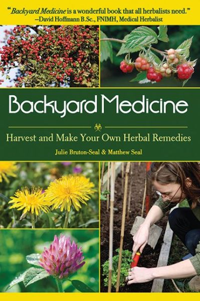 Cover for Julie Bruton-seal · Backyard Medicine: Harvest and Make Your Own Herbal Remedies (Paperback Book) (2009)