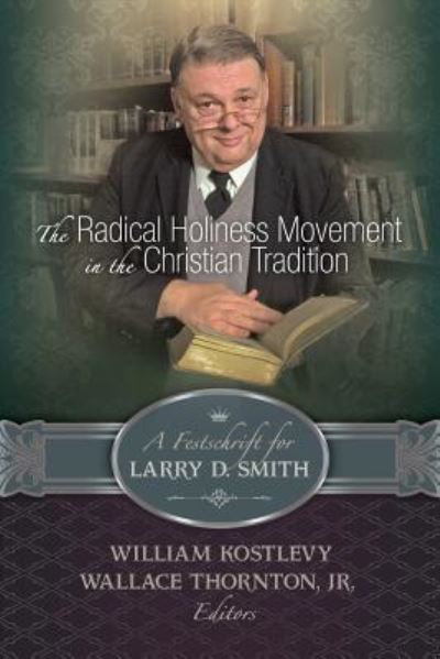 Cover for The Radical Holiness Movement in the Christian Tradition, a Festschrift for Larry D. Smith (Paperback Book) (2016)