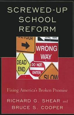 Cover for Bruce S. Cooper · Screwed-Up School Reform: Fixing America’s Broken Promise (Paperback Book) (2012)