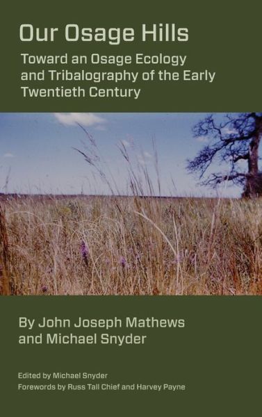 Cover for Michael Snyder · Our Osage Hills: Toward an Osage Ecology and Tribalography of the Early Twentieth Century (Hardcover Book) (2020)