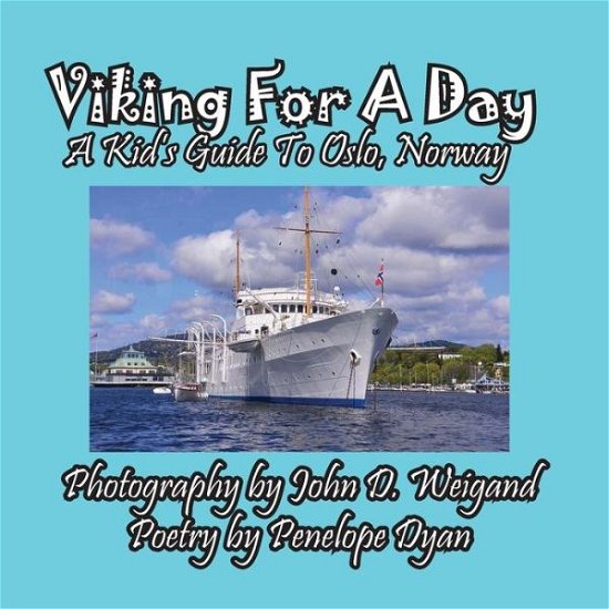 Viking for a Day, a Kid's Guide to Oslo, Norway (Picture Book) - Penelope Dyan - Bøker - Bellissima Publishing - 9781614772019 - 6. juni 2015