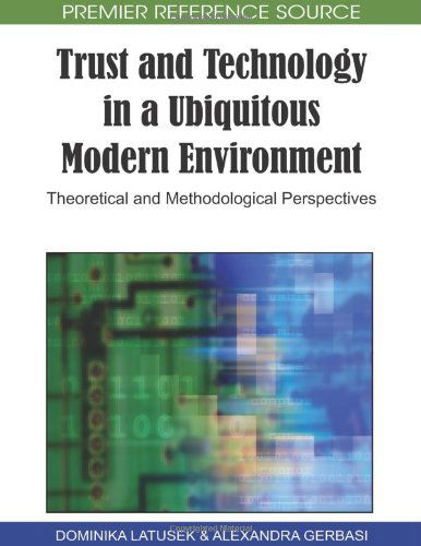 Cover for Dominika  Latusek · Trust and Technology in a Ubiquitous Modern Environment: Theoretical and Methodological Perspectives (Premier Reference Source) (Hardcover bog) [First edition] (2010)