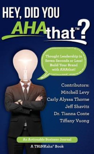 Hey, Did You AHAthat?: Thought Leadership in Seven Seconds or Less! Build Your Brand with AHAthat! - Mitchell Levy - Books - Thinkaha - 9781616992019 - January 10, 2017