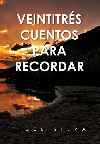 Cover for Fidel Silva Flores · Veintitres Cuentos Para Recordar (Innbunden bok) [Spanish edition] (2010)