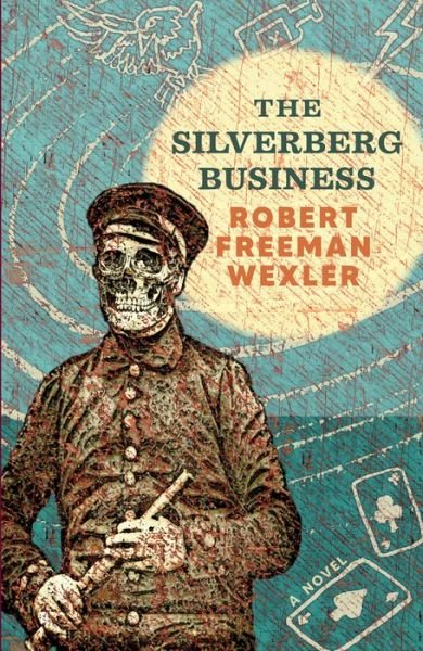 Cover for Robert Freeman Wexler · The Silverberg Business: a novel (Taschenbuch) (2022)