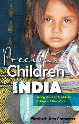 Cover for Elizabeth Ann Carpenter · Precious Children of India: Giving Voice to Destitute Children of the World (Paperback Book) (2014)