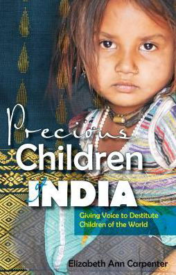 Cover for Elizabeth Ann Carpenter · Precious Children of India: Giving Voice to Destitute Children of the World (Pocketbok) (2014)