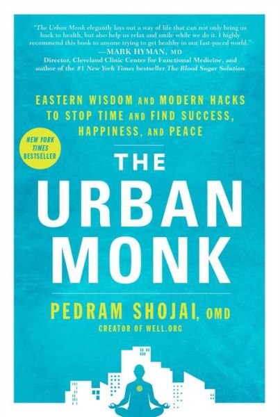 Cover for Pedram Shojai · The Urban Monk: Eastern Wisdom and Modern Hacks to Stop Time and Find Success, Happiness, and Peace (Paperback Bog) (2017)