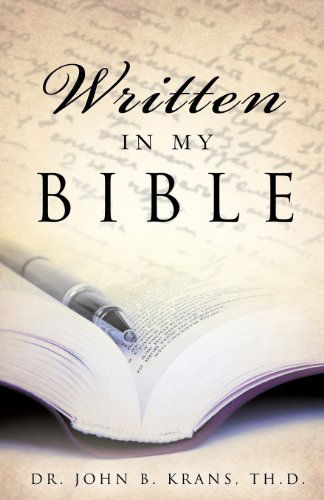 Written in My Bible - Th D. Dr John B. Krans - Böcker - Xulon Press - 9781625097019 - 6 mars 2013