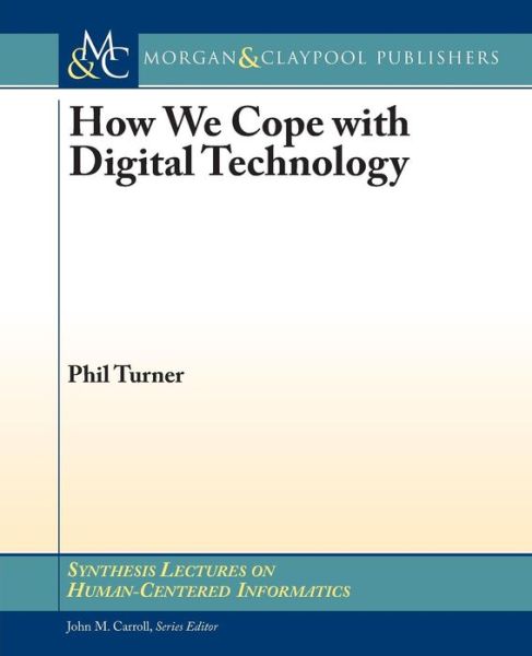 Cover for Phil Turner · How We Cope with Digital Technology - Synthesis Lectures on Human-Centered Informatics (Paperback Book) (2013)