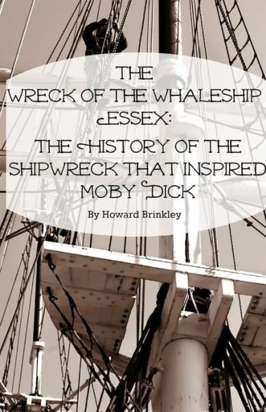 Cover for Howard Brinkley · The Wreck of the Whaleship Essex: The History of the Shipwreck That Inspired Moby Dick (Paperback Book) (2016)