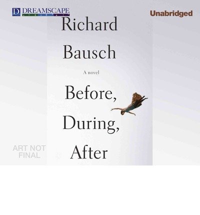 Cover for Richard Bausch · Before, During, After (Audiobook (CD)) [Unabridged edition] (2014)